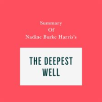 Summary_of_Nadine_Burke_Harris_s_The_Deepest_Well